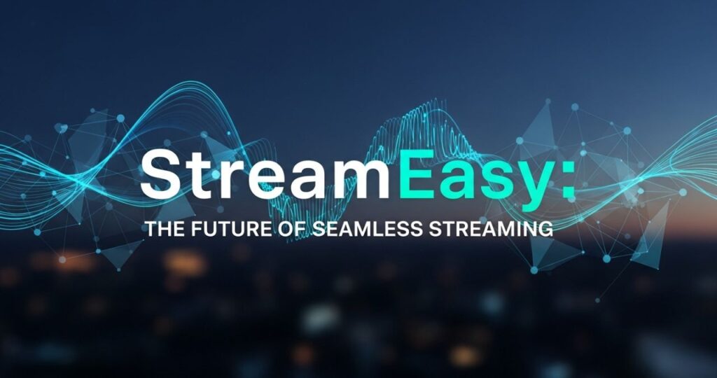 StreamEasy: The Future of Seamless Streaming