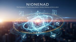 Nionenad: The Framework Transforming Modern Decision-Making and Innovation