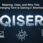 Qiser: Meaning, Uses, and Why This Emerging Term Is Gaining Attention