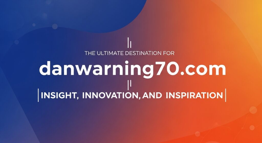 danwarning70.com: The Ultimate Destination for Insight, Innovation, and Inspiration