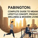 Pabington: Complete Guide to Meaning, Lifestyle Concept, Productivity, Wellness & Modern Living