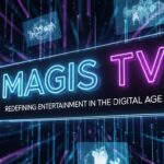 Magis TV: Redefining Entertainment in the Digital Age